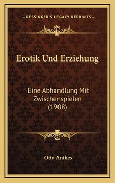 portada Erotik Und Erziehung: Eine Abhandlung Mit Zwischenspielen (1908) (in German)
