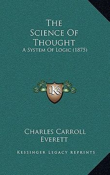 portada the science of thought the science of thought: a system of logic (1875) a system of logic (1875) (en Inglés)