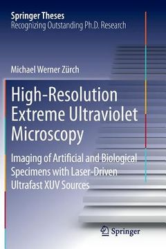 portada High-Resolution Extreme Ultraviolet Microscopy: Imaging of Artificial and Biological Specimens with Laser-Driven Ultrafast Xuv Sources
