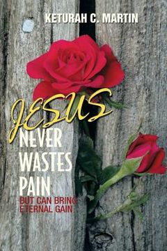 portada Jesus Never Wastes Pain (en Inglés)