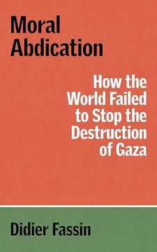 portada Moral Abdication: How the World Failed to Stop the Destruction of Gaza (Verso Palestine Pamphlets) (en Inglés)