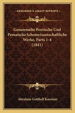 portada Gesammelte Poetische Und Prosaische Schonwissenschaftliche Werke, Parts 1-4 (1841) (en Alemán)