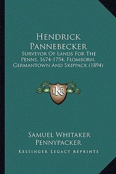 portada hendrick pannebecker: surveyor of lands for the penns, 1674-1754, flomborn, germantown and skippack (1894) (en Inglés)