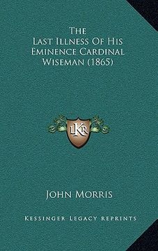 portada the last illness of his eminence cardinal wiseman (1865) (in English)