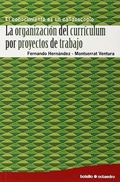 portada La Organización del Currículum por Proyectos de Trabajo: El Conocimiento es un Calidoscopio (Bolsillo Octaedro) (in Spanish)