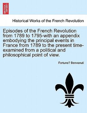 portada episodes of the french revolution from 1789 to 1795-with an appendix embodying the principal events in france from 1789 to the present time-examined f (en Inglés)