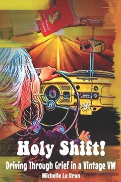 portada Holy Shift!: Driving Through Grief in a Vintage VW (en Inglés)