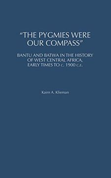 portada The Pygmies Were our Compass: Bantu and Batwa in the History of West Central Africa, Early Times to c. 1900 C. Ea (en Inglés)