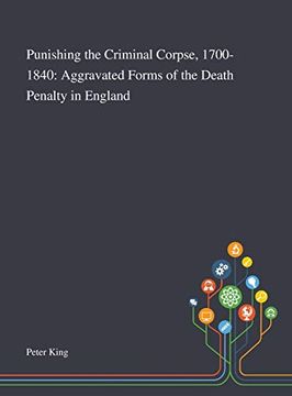 portada Punishing the Criminal Corpse, 1700-1840: Aggravated Forms of the Death Penalty in England (en Inglés)