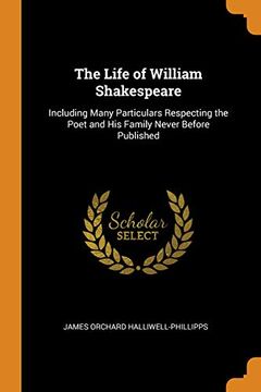portada The Life of William Shakespeare: Including Many Particulars Respecting the Poet and his Family Never Before Published 