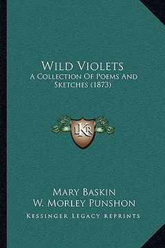 portada wild violets: a collection of poems and sketches (1873) a collection of poems and sketches (1873) (en Inglés)