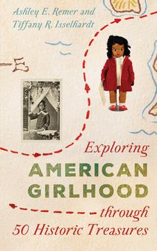 portada Exploring American Girlhood Through 50 Historic Treasures (en Inglés)