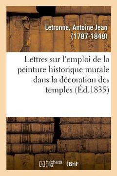 portada Lettres d'Un Antiquaire À Un Artiste Sur l'Emploi de la Peinture Historique Murale (en Francés)