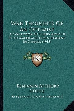 portada war thoughts of an optimist: a collection of timely articles by an american citizen residing in canada (1915) (en Inglés)