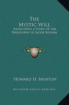 portada the mystic will: based upon a study of the philosophy of jacob boehme