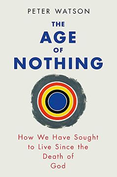 portada The Age of Nothing: How We Have Sought To Live Since The Death of God