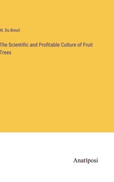 portada The Scientific and Profitable Culture of Fruit Trees (en Inglés)