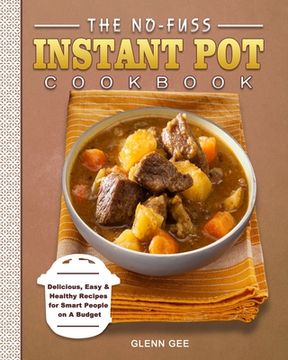 portada The No-Fuss Instant Pot Cookbook: Delicious, Easy & Healthy Recipes for Smart People on A Budget (en Inglés)