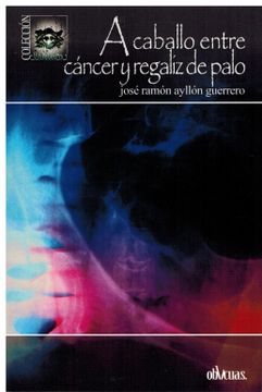 portada A Caballo Entre Cancer y Regaliz de Palo (in Spanish)