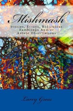portada Mishmash: Stories, Essays, Ridiculous Ramblings And/or Astute Observations (in English)