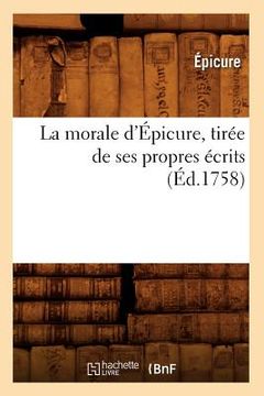 portada La Morale d'Épicure, Tirée de Ses Propres Écrits (Éd.1758) (in French)