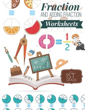 portada Fraction and Adding Fraction Worksheets: Elementary fraction worksheets for 1st Grade, Fun and Easy Fractions and Adding fractions for Grade 1 ( Ages (in English)