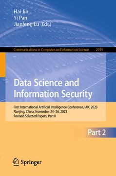 portada Data Science and Information Security: First International Artificial Intelligence Conference, Iaic 2023, Nanjing, China, November 25-27, 2023, Revise (en Inglés)