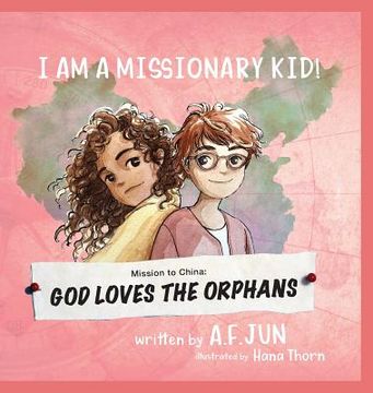 portada Mission to China: God Loves the Orphans (I AM A MISSIONARY KID! SERIES): Missionary Stories for Kids (en Inglés)
