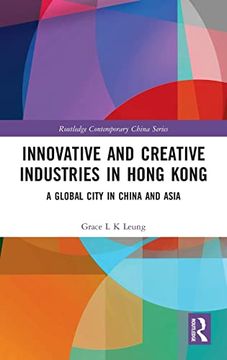portada Innovative and Creative Industries in Hong Kong: A Global City in China and Asia (Routledge Contemporary China Series) (en Inglés)