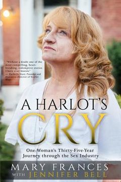 portada A Harlot's Cry: One Woman's Thirty-Five-Year Journey through the Sex Industry (in English)