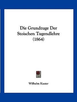 portada Die Grundzuge Der Stoischen Tugendlehre (1864) (en Alemán)