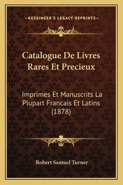 portada Catalogue De Livres Rares Et Precieux: Imprimes Et Manuscrits La Plupart Francais Et Latins (1878) (en Francés)