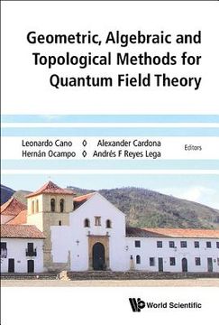 portada Geometric, Algebraic and Topological Methods for Quantum Field Theory - Proceedings of the 2013 Villa de Leyva Summer School (en Inglés)