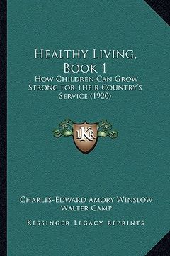 portada healthy living, book 1: how children can grow strong for their country's service (1920) (in English)