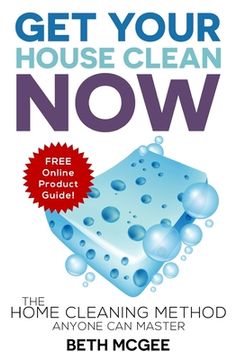 portada Get Your House Clean Now: The Home Cleaning Method Anyone Can Master (in English)
