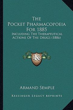 portada the pocket pharmacopoeia for 1885: including the therapeutical actions of the drugs (1886) (en Inglés)