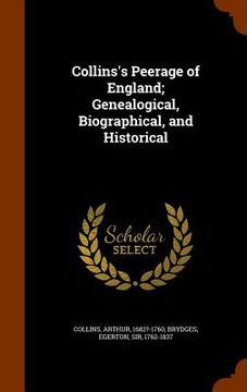 portada Collins's Peerage of England; Genealogical, Biographical, and Historical (en Inglés)