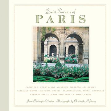 portada Quiet Corners of Paris: Cloisters, Courtyards, Gardens, Museums, Galleries, Passages, Shops, Historic Houses, Architectural Ruins, Churches, Arboretums, Islands, Hilltops. 