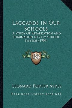 portada laggards in our schools: a study of retardation and elimination in city school systems (1909) (en Inglés)