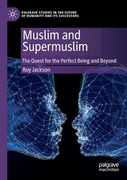 portada Muslim and Supermuslim: The Quest for the Perfect Being and Beyond (en Inglés)