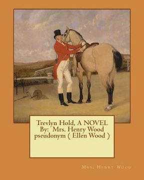 portada Trevlyn Hold, A NOVEL By: Mrs. Henry Wood pseudonym ( Ellen Wood )