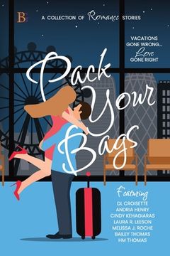 portada Pack Your Bags Anthology: Vacations Gone Wrong; Love Gone Right (en Inglés)