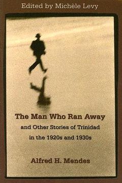 portada the man who ran away: and other stories of trinidad in the 1920's and 1930's