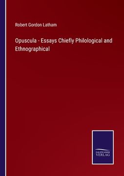portada Opuscula - Essays Chiefly Philological and Ethnographical