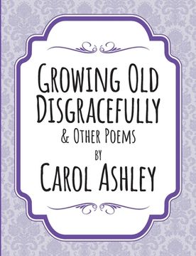 portada Growing Old Disgracefully (en Inglés)