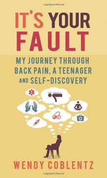 portada It's Your Fault: My Journey Through Back Pain, a Teenager and Self-Discovery (en Inglés)