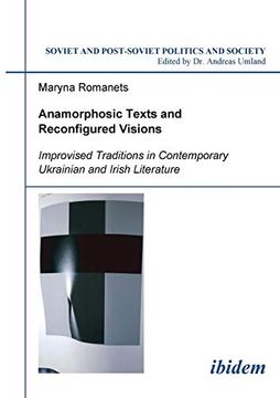 portada Anamorphosic Texts and Reconfigured Visions: Improvised Traditions in Contemporary Ukrainian and Irish Literature (Soviet and Post-Soviet Politics and Society 62) (Volume 62) (en Inglés)