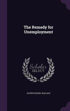 portada The Remedy for Unemployment (en Inglés)