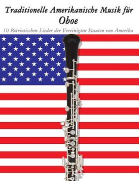 portada Traditionelle Amerikanische Musik für Oboe: 10 Patriotischen Lieder der Vereinigten Staaten von Amerika (en Alemán)