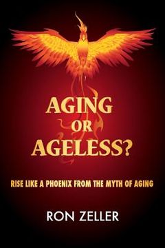 portada Aging or Ageless?: Rise Like A Phoenix From The Myth Of Aging (en Inglés)